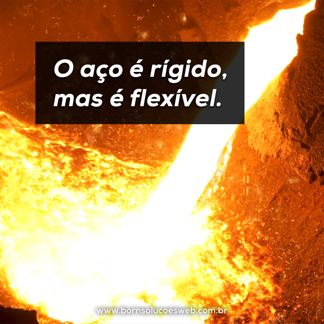 Marketing: O aço é rígido, mas é flexível